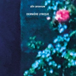 Dernière Lyrique/Alin Anseeuw